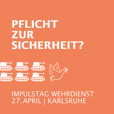 Sechs stilisierte Panzer in zwei Reihen unter dem Text 'PFLICHT ZUR SICHERHEIT?' und darunter der Text 'IMPULSTAG WEHRDIENST 27.APRIL | KARLSRUHE' auf orangefarbenem Hintergrund